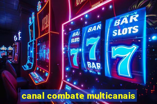 canal combate multicanais